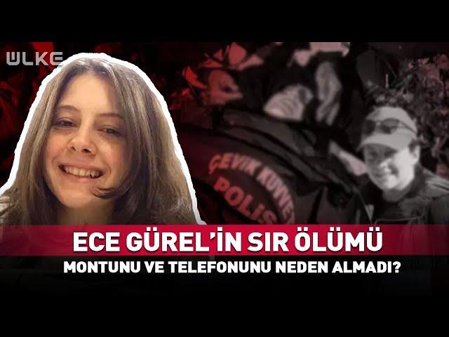 Ece Gürel'in Sır Ölümü! Montunu ve Telefonunu Neden Yanına Almadı?