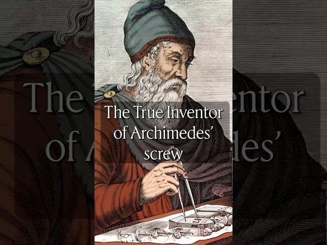 The True Inventor of Archimedes’ screw