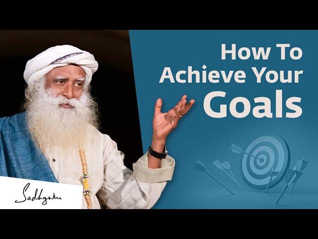 How To Achieve Your Goals