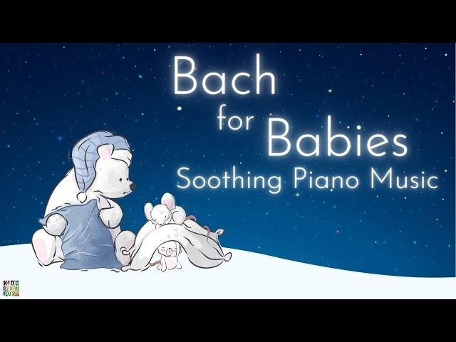 Bach for Babies Soothing Piano Music | Classical Music for Babies' Deep Sleep | Brain Development