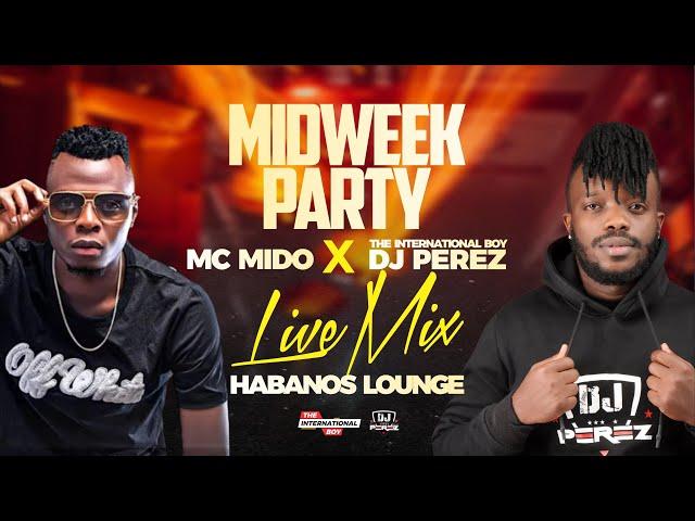 DJ PEREZ | MC MIDO | LIVE AT HABANOS | MAINTAIN MIX | ARBANTONE | AFROBEAT | DANCEHALL | KAREKA