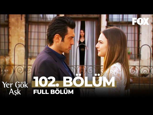 Yer Gök Aşk 102. Bölüm