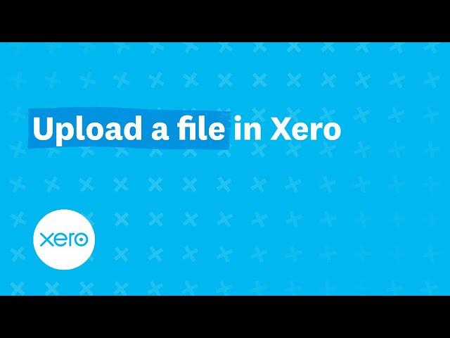 Upload a file in Xero - Short Version | Xero Firsts