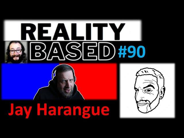 Reality Based #90: Jay Harangue