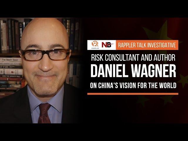 Rappler Talk: Risk consultant Daniel Wagner on China's vision for the world