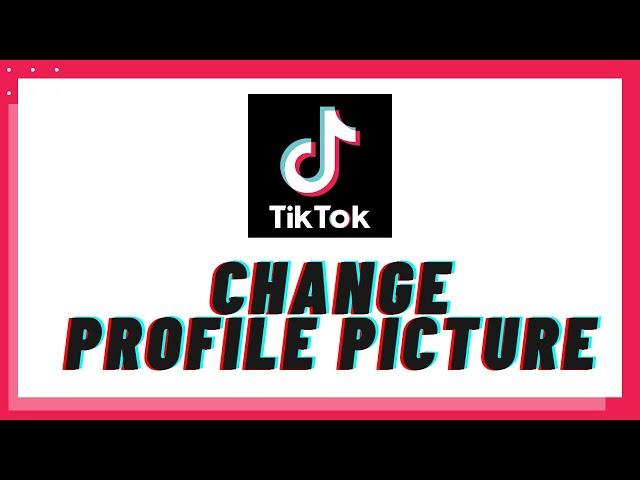 How to Change TikTok Profile Picture? Change Profile picture on TikTok App