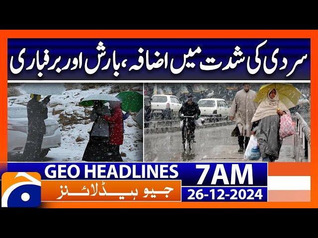 Increasing cold, rain and snowfall | Geo News 7 AM Headlines (26 Dec 24)