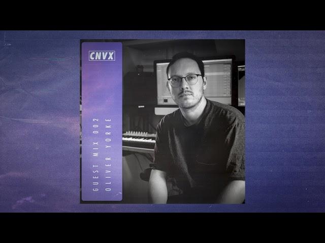 CNVX GUEST MIX 002 - OLIVER YORKE