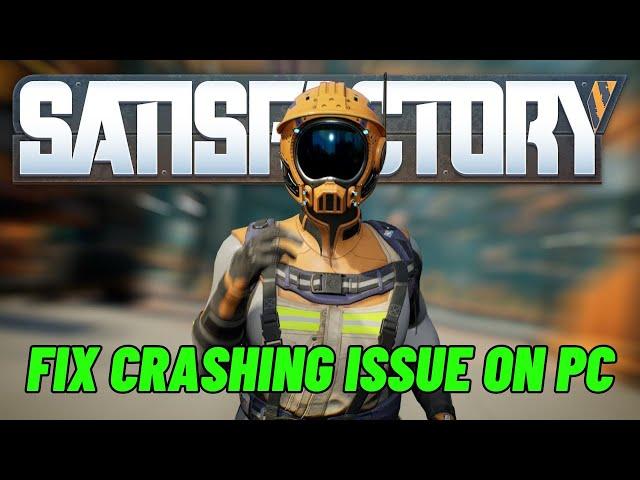 How To Fix Satisfactory Crashing at Startup Error On PC | Fix Satisfactory 1.0 Crashes On PC