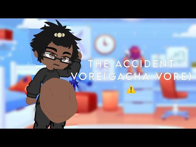 The accidental vore [ ️Gacha vore warning ️ ]