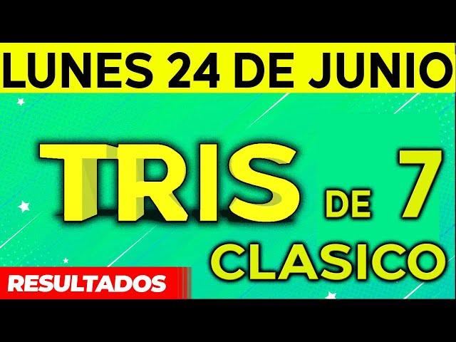 Sorteo Tris de las Siete y Tris Clásico del Lunes 24 de Junio del 2024. 