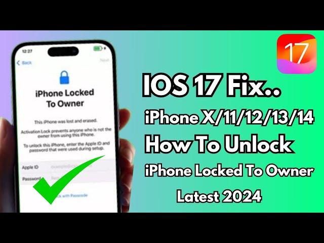 IOS 17 Fix iPhone Locked To Owner ! How To Unlock iPhone X/11/12/13/14 Without Apple iD ! 2024