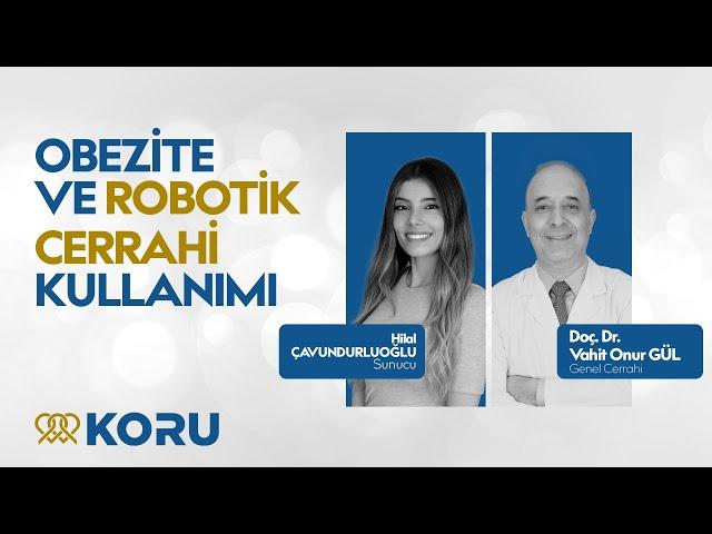 Obezite ve Robotik Cerrahi Kullanımı I Koru Hastanesi I Doç. Dr. Vahit Onur GÜL