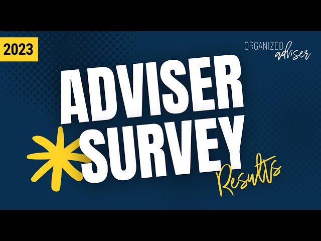 2023 Adviser Survey Results | Organized Adviser