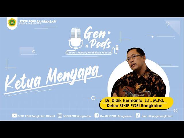 GENPODS ft. Dr. Didik Hermanto, S.T., M.Pd. - KETUA STKIP PGRI BANGKALAN MENYAPA