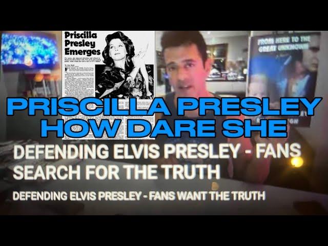 PRISCILLA PRESLEY HOW DARE SHE - DEFENDING ELVIS FANS SEARCH FOR THE TRUTH