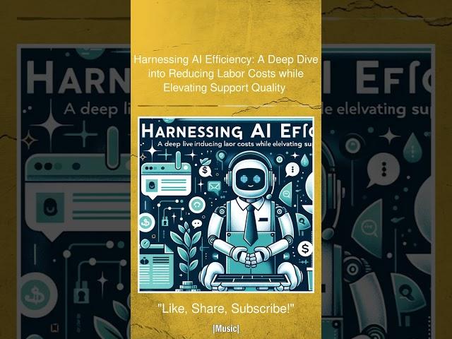 Harnessing AI Efficiency: A Deep Dive into Reducing Labor Costs while Elevating Support Quality 