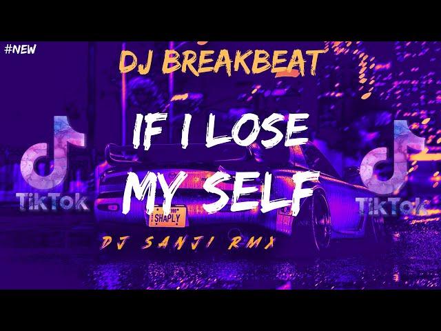 IF I LOSE MY SELF (BREAKBEAT FULL BASS FYP TIKTOK 2024) [DJ SANJI RMX]