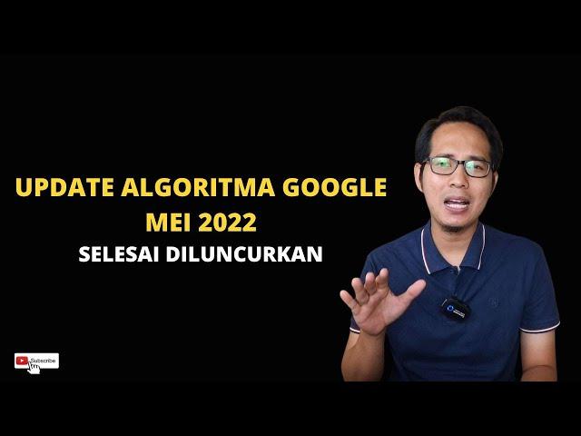 Update Algoritma Google Mei 2022 Selesai Diluncurkan