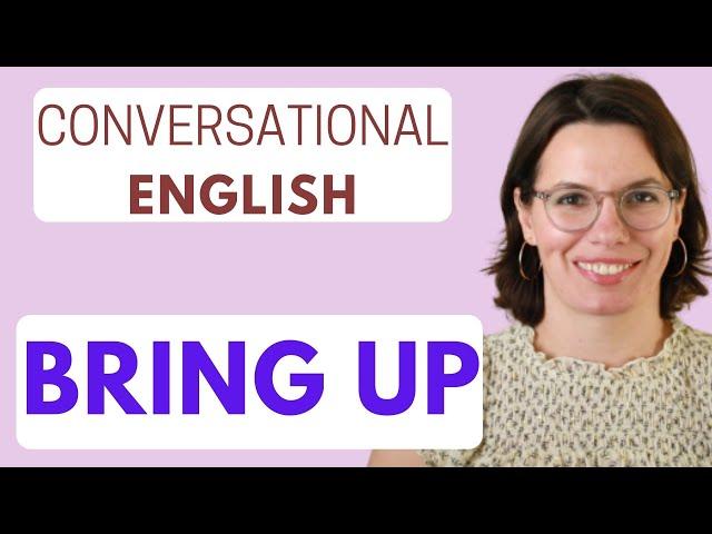 Phrasal Verb: BRING UP / Conversational English / Practice Speaking English