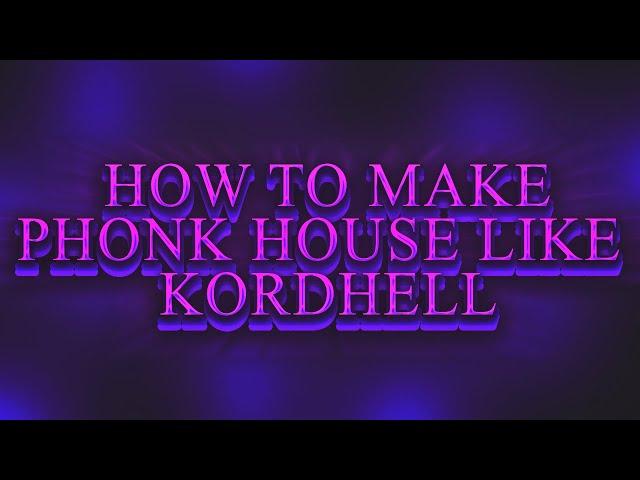 HOW TO MAKE PHONK HOUSE LIKE KORDHELL [FREE FLP]