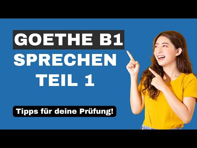 Goethe B1 Sprechen Teil 1