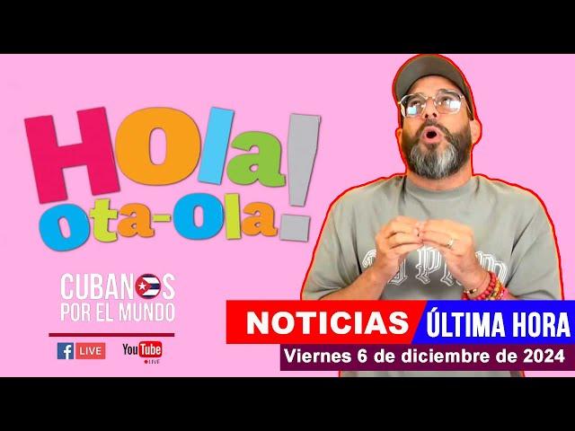 Alex Otaola en vivo, últimas noticias de Cuba - Hola! Ota-Ola (viernes 6 de diciembre de 2024)