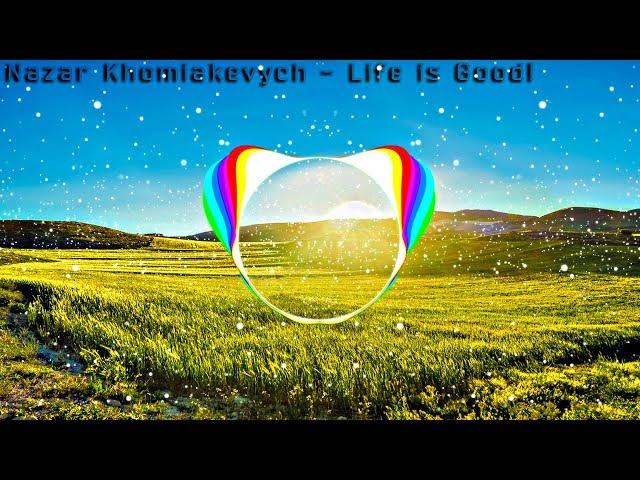 Nazar Khomiakevych - Life is Good (EDM Mix) Клубная Музыка (Club 2019)