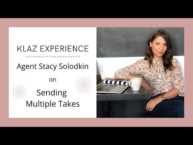 Klaz Experience  Agent Stacy Solodkin on Sending Multiple Takes