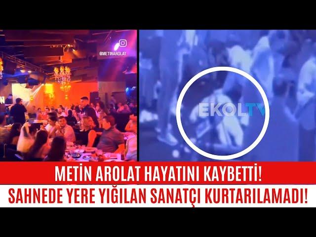 SON ANLARI!!! METİN AROLAT HAYATINI KAYBETTİ. SAHNEDE YERE YIĞILAN SANATÇI KURTARILAMADI!