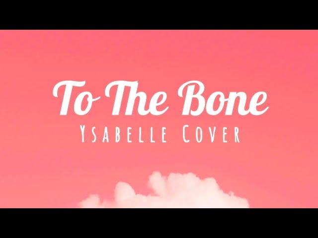 TO THE BONE - Ysabelle Cover |lyrics|