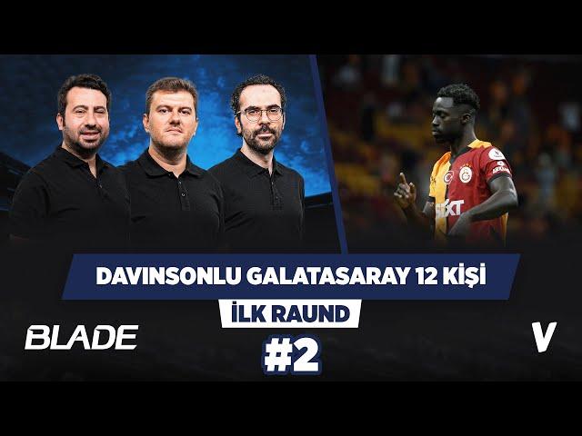 Davinson, Galatasaray’ın +1 kişiyle oynamasını sağlıyor | Mustafa, Sinan, Serkan | İlk Raund #2