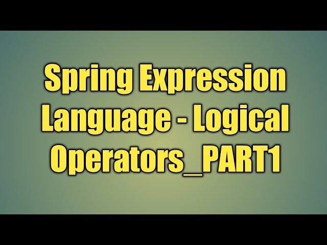 42.Spring Expression Language - Logical Operators_PART1