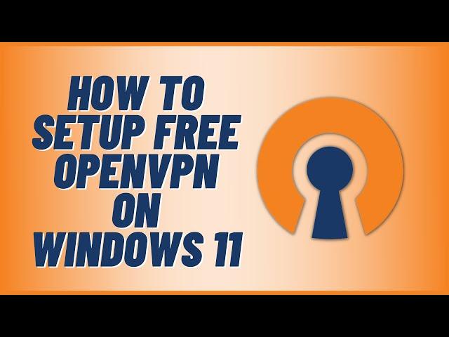 How to Setup Free OpenVPN on Windows 11