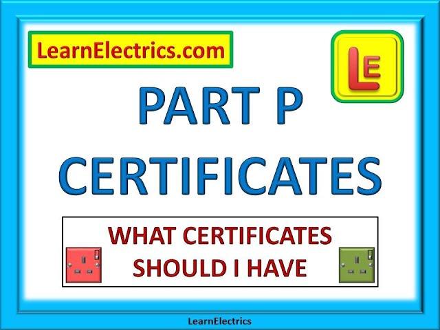 PART P CERTIFICATES. What certificates should I have.