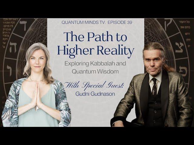 The Path to Higher Reality: Exploring Kabbalah and Quantum Wisdom with Gudni Gudnason | QMTV Ep. 39