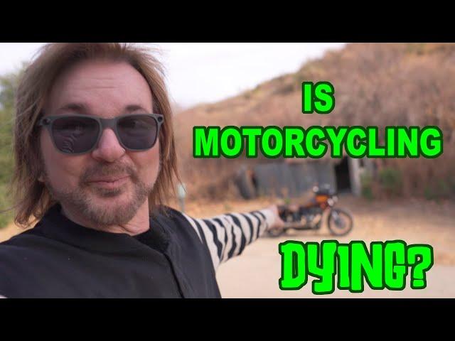 IS MOTORCYCLING DYING?