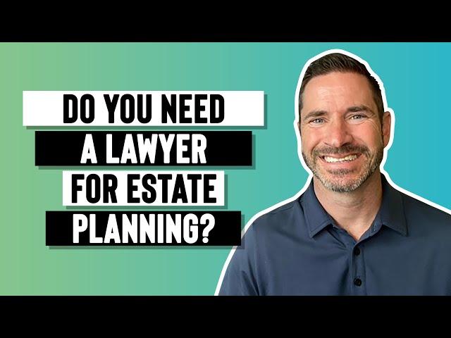 Do you need a lawyer for estate planning or not?