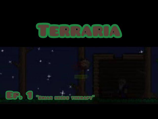 Terraria Episode 1 | Brian needs therapy