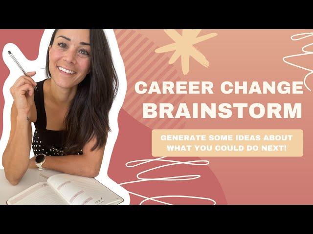 Changing Careers, but don't know what to do? Try this BRAINSTORM 