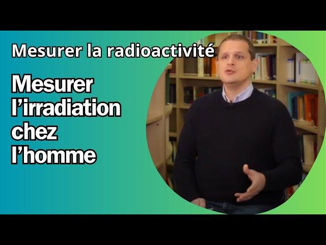 Comment la dosimétrie mesure-t-elle la radioactivité chez l'Homme ?