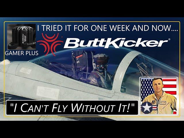 I TRIED THE BUTTKICKER GAMER PLUS FOR ONE WEEK AND...NOW I CAN'T FLY WITHOUT IT!