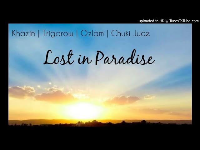 Lost In Paradise - khazin | Trigarow | Ozlam | Chuki Juice | 2017