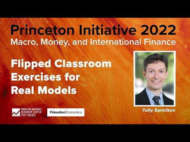 Yuliy Sannikov - Flipped Classroom Exercises for Real Models