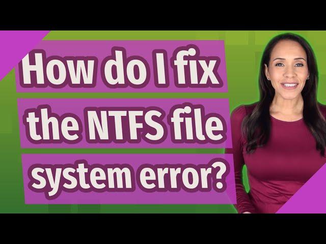 How do I fix the NTFS file system error?