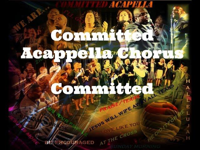 Committed  Acappella Chorus/ Throw Back /Committed