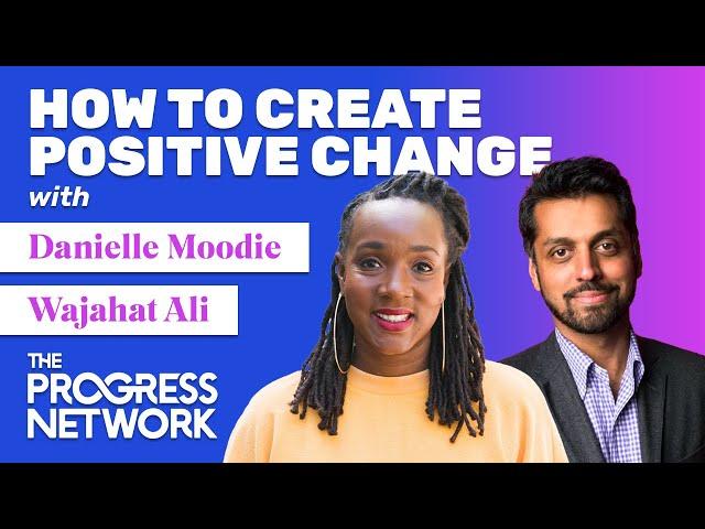 How to Create Positive Change with Danielle Moodie & Wajahat Ali | What Could Go Right? S4 E7