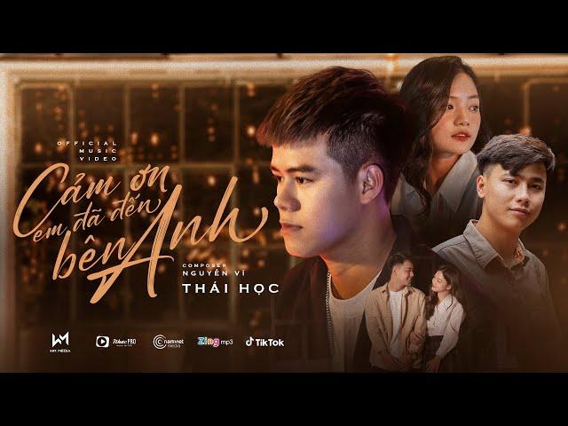 CẢM ƠN EM ĐÃ ĐẾN BÊN ANH - THÁI HỌC x NGUYỄN VĨ [OFFICIAL MUSIC VIDEO]