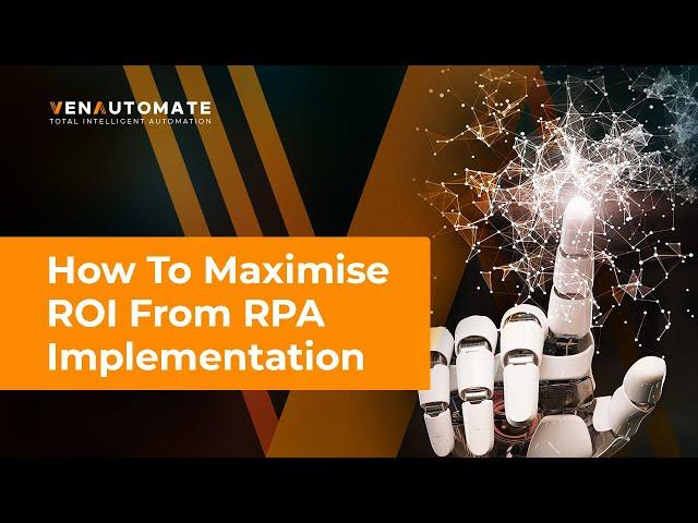 How To Maximise ROI From RPA Implementation | VenAutomate