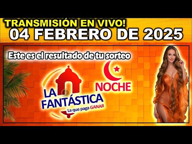 FANTASTICA NOCHE: Resultado LA FANTASTICA NOCHE del MARTES 04 de Febrero de 2025.